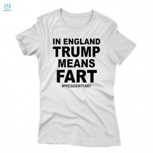 Blow Them Away In England Trump Means Fart Shirt fashionwaveus 1 1