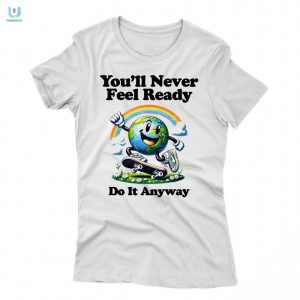 Conquer Fears Funny Not Ready Shirt Unique Bold Tee fashionwaveus 1 1