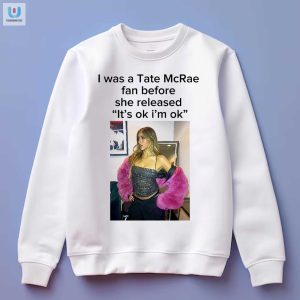 Get The I Liked Tate Mcrae Before It Was Cool Tee Now fashionwaveus 1 3