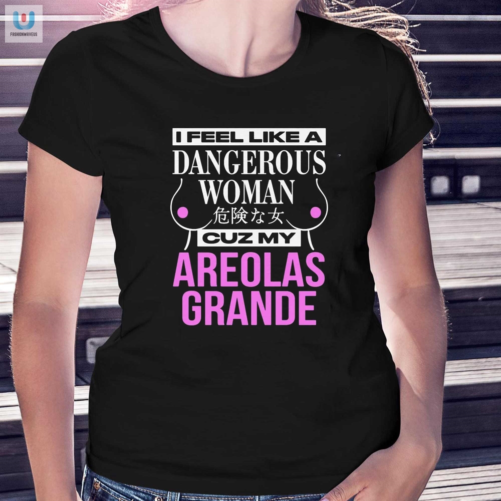 Funny Areolas Grande Shirt  Unleash Your Inner Diva