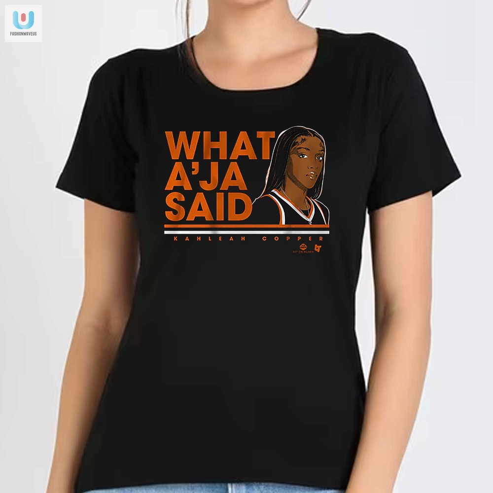 Kahleah Copper What Aja Said Shirt  Funny  Unique Tee