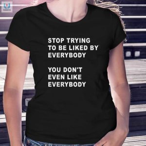 Funny Be Yourself Shirt Stop Trying To Be Liked By Everyone fashionwaveus 1 1