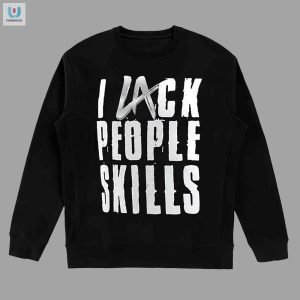 La Knight I Lack People Skills Tee Funny Unique Gift fashionwaveus 1 3