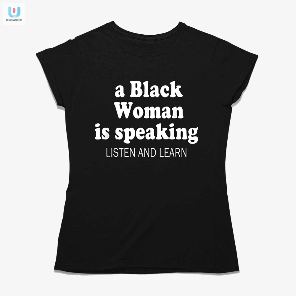 Listen Up Funny Black Woman Tee For Ladies  Stand Out Style