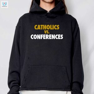 Funny Catholics Vs Conferences Tee Unique Hilarious Gift fashionwaveus 1 2