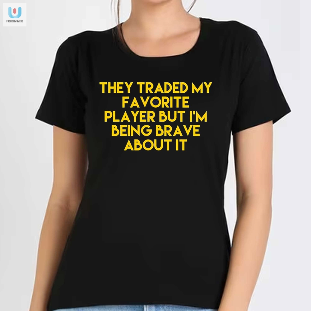 Braving Trade Humor Shirt They Traded My Favorite Player