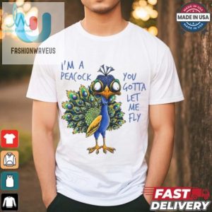 Funny Peacock You Gotta Let Me Fly Unique Tshirt fashionwaveus 1 1