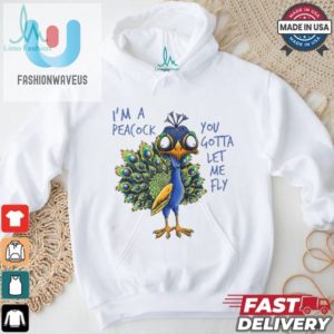 Funny Peacock You Gotta Let Me Fly Unique Tshirt fashionwaveus 1 2