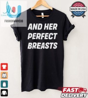 Hilarious And Her Perfect Breasts Tshirt Unique Fun Gift fashionwaveus 1 1