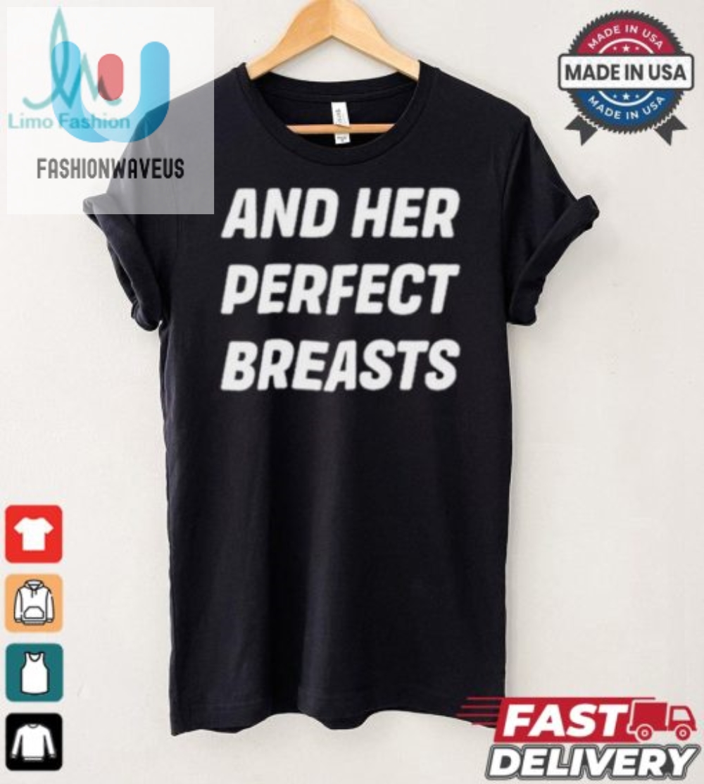 Hilarious And Her Perfect Breasts Tshirt  Unique  Fun Gift