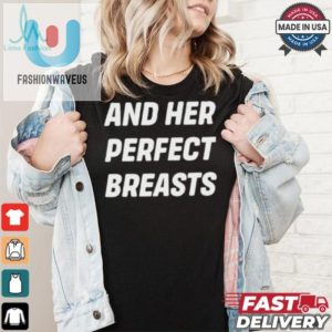 Hilarious And Her Perfect Breasts Tshirt Unique Fun Gift fashionwaveus 1 2