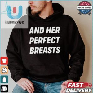 Hilarious And Her Perfect Breasts Tshirt Unique Fun Gift fashionwaveus 1 4