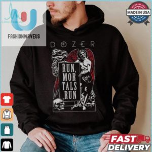 Funny Dozer Run Mortals Run Tshirt Stand Out Laugh fashionwaveus 1 4