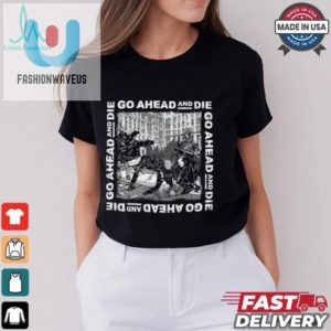 Rock Out In Style Funny Go Ahead And Die G.A.A.D Shirt fashionwaveus 1 2