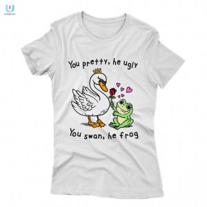 You Pretty He Ugly Funny Swan Frog Shirt Unique Hilarious fashionwaveus 1 1