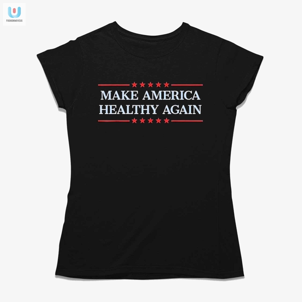 Funny Make America Healthy Again Tshirt  Unique  Bold