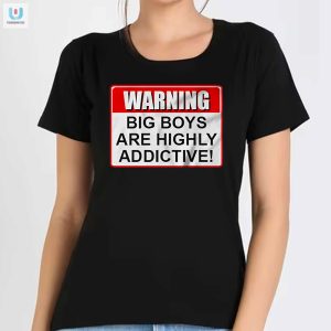 Funny Warning Big Boys Are Addictive Tshirt Unique Bold fashionwaveus 1 1