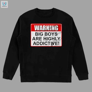 Funny Warning Big Boys Are Addictive Tshirt Unique Bold fashionwaveus 1 3