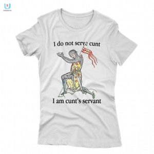 Humorous Cunts Servant Shirt Unique Bold Design fashionwaveus 1 1