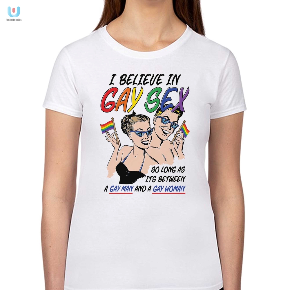 Funny I Believe In Gay Sex Shirt  Unique  Hilarious Tee