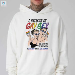 Funny I Believe In Gay Sex Shirt Unique Hilarious Tee fashionwaveus 1 2