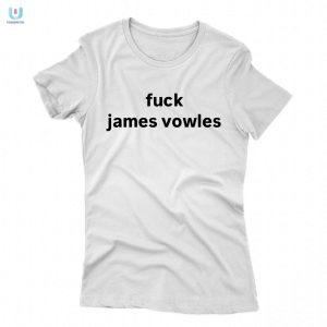 Unique Funny Fuck James Vowles Shirt Stand Out fashionwaveus 1 1