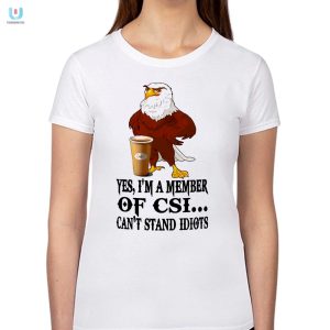 Funny Csi Eagle Cant Stand Idiots Shirt Unique Design fashionwaveus 1 1