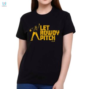 Get Laughs Looks Rowdy Tellez Pitch Shirt Uniquely Hilarious fashionwaveus 1 1