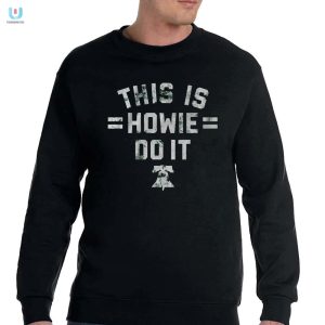 Get Laughs With Our Unique Philly This Is Howie Do It Shirt fashionwaveus 1 3