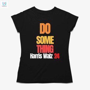 Vote Laughs Do Something Kamala Harris 2024 Tee fashionwaveus 1 1