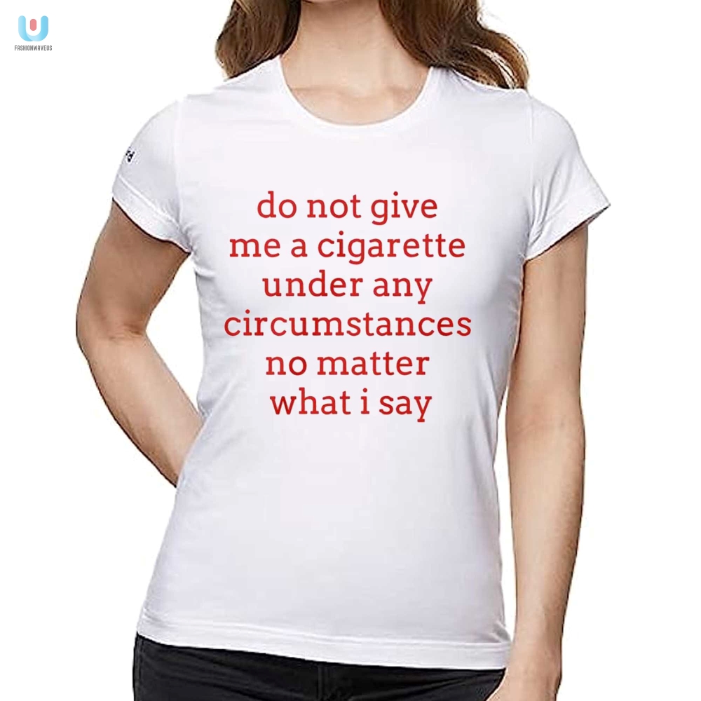 Hilarious Antismoking Tshirt No Cigarettes Ever