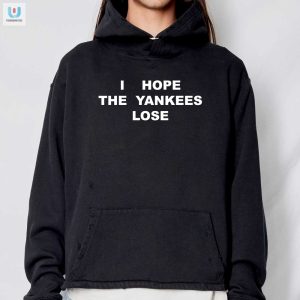 Funny I Hope The Yankees Lose Shirt Unique Fan Tee fashionwaveus 1 2