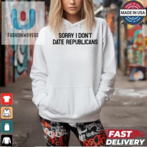 Hilarious Sorry I Dont Date Republicans Shirt Unique Gift fashionwaveus 1 1