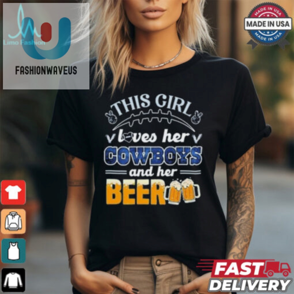 Funny This Girl Loves Cowboys  Beer Shirt  Unique Design