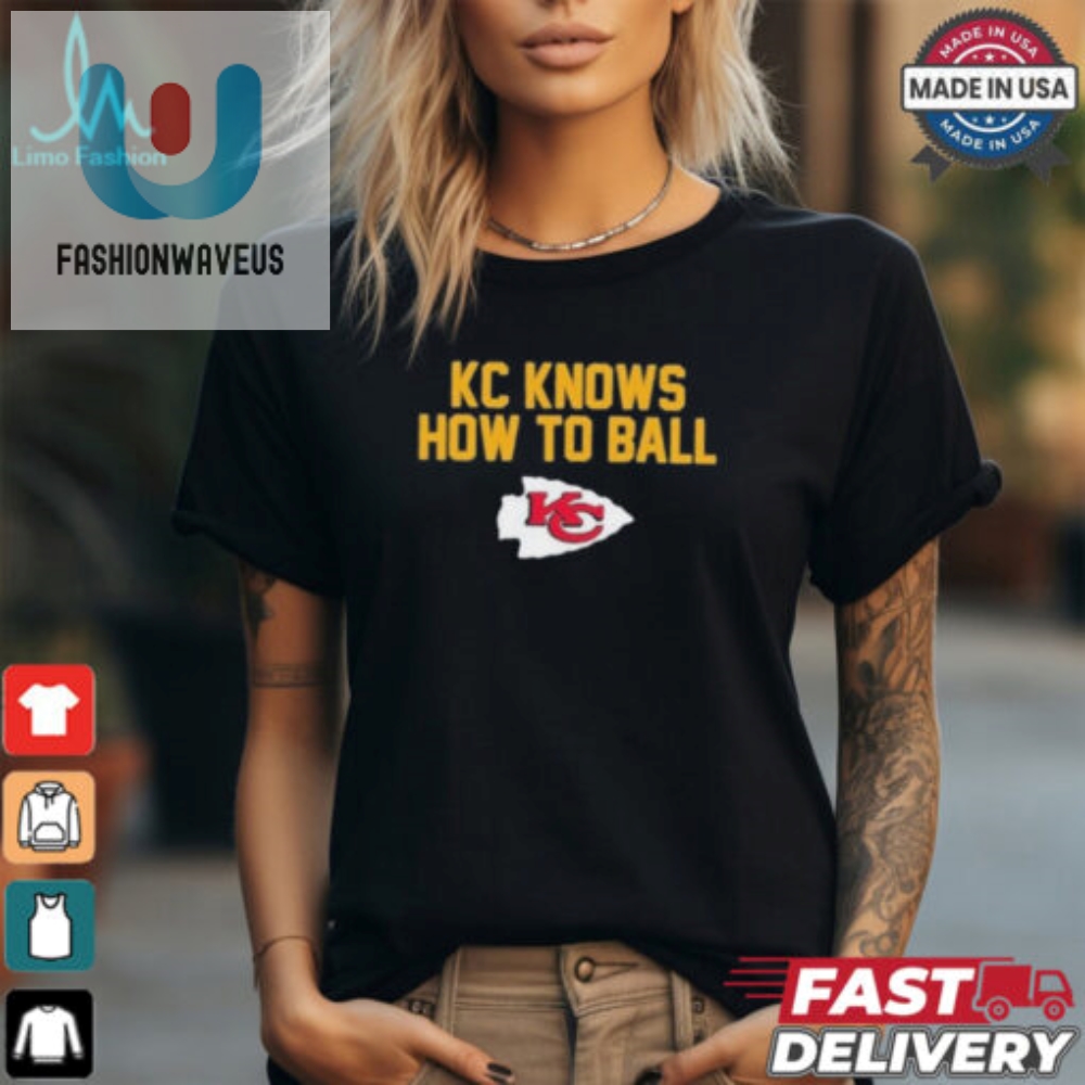 Chiefs Fan This Kc Know How To Ball Shirt Is A Hoot