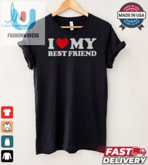 Funny Unique I Love My Best Friend Bff Shirt fashionwaveus 1 3