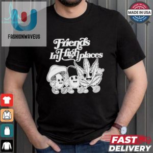 Get Noticed Unique Humorous Friends In High Places Tees fashionwaveus 1 1