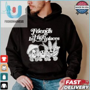 Get Noticed Unique Humorous Friends In High Places Tees fashionwaveus 1 2