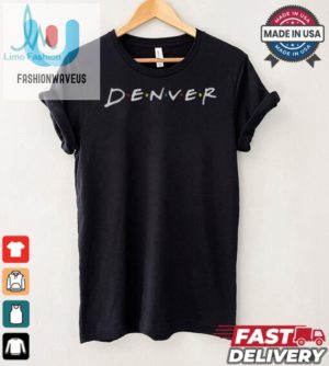 Lol In Style Quirky Denver Friends Womens Tshirt fashionwaveus 1 3