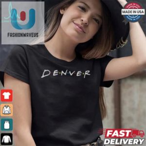 Lol In Style Quirky Denver Friends Womens Tshirt fashionwaveus 1 4