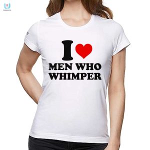 I Heart Men Who Whimper Shirt Hilarious Unique Apparel fashionwaveus 1 1