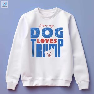 Funny Even My Dog Loves Trump Tshirt Unique Hilarious fashionwaveus 1 3