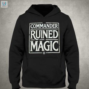 Lolworthy Commander Ruined Magic Shirt For Witty Wizards fashionwaveus 1 2