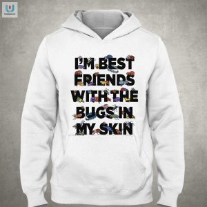 Bugs In My Skin Shirt Hilariously Unique Friend Tees fashionwaveus 1 2