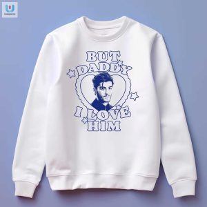 Lol But Daddy I Love Him Zayn Malik Shirt Unique Funny fashionwaveus 1 3