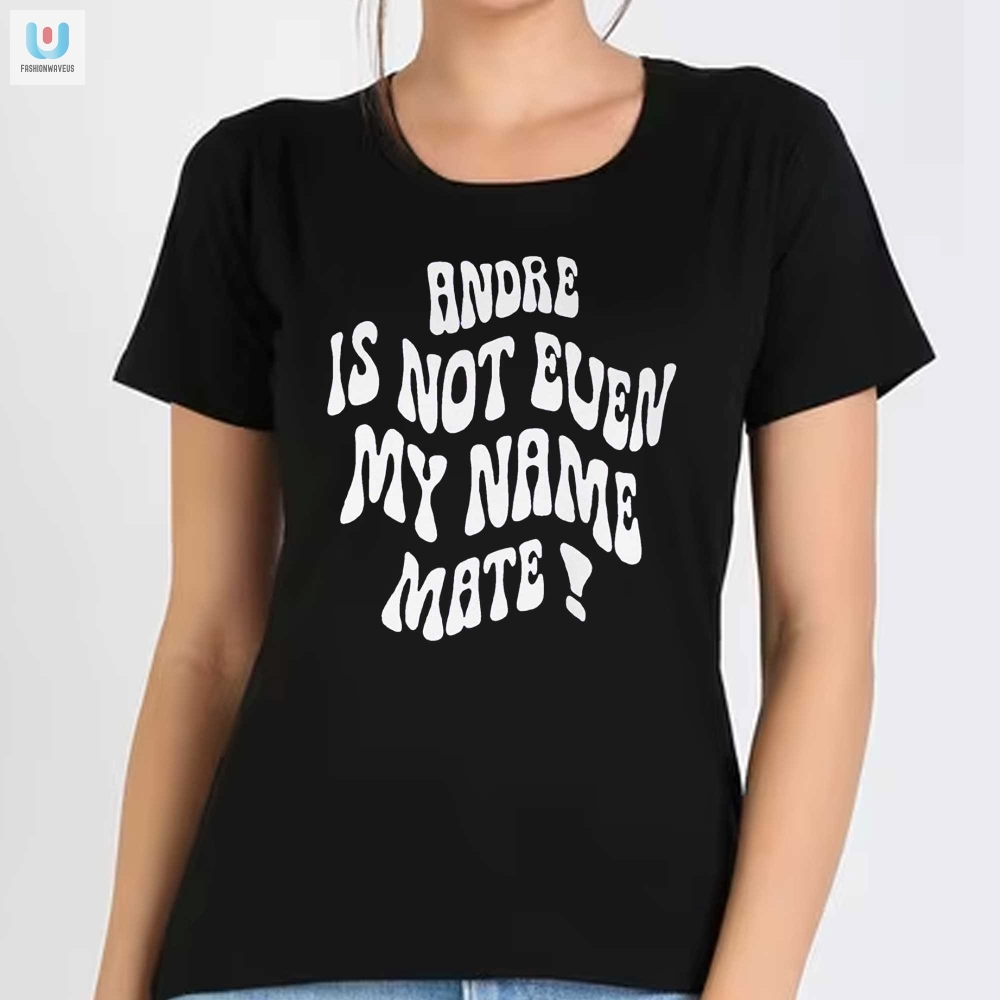 Get Laughs Amadou Onana Andre Is Not My Name Mate Shirt