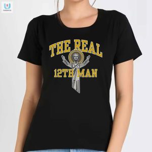 The Real 12Th Man Tee Stand Out Laugh Out Loud fashionwaveus 1 1