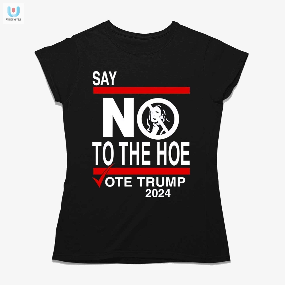 Vote Trump 2024 Hilarious No Kamala The Hoe Tshirt