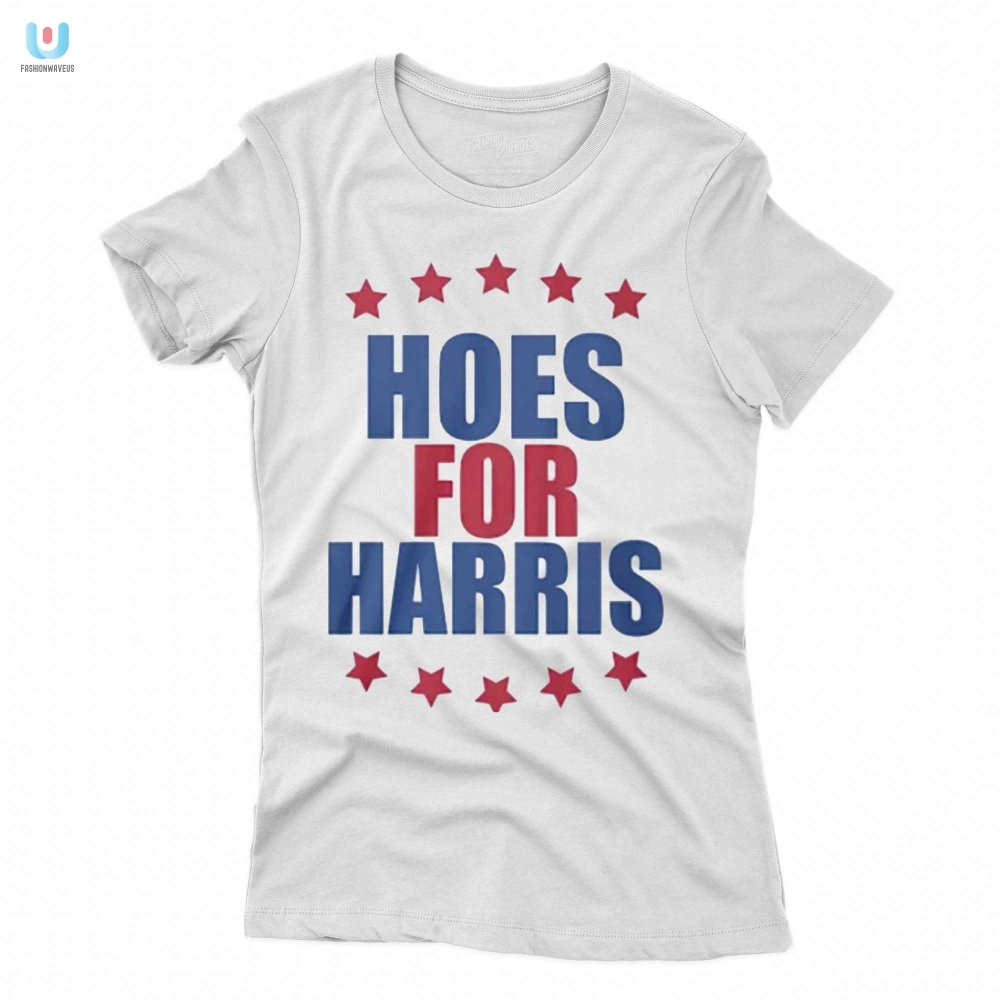 Funny Hoes For Harris Kamala Shirt  Stand Out  Laugh