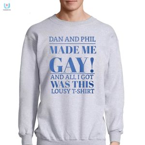 Funny Dan And Phil Made Me Gay Tshirt Unique Hilarious fashionwaveus 1 3